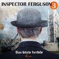 Das letzte Verhör - Inspector Ferguson, Fall 3 (Ungekürzt) - A. F. Morland