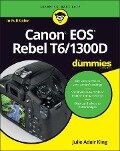 Canon EOS Rebel T6/1300D For Dummies - Julie Adair King