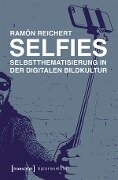 Cover-Bild zum Titel 'Selfies - Selbstthematisierung in der digitalen Bildkultur' von 'Ramón Reichert'