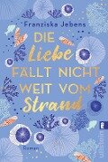 Die Liebe fällt nicht weit vom Strand - Franziska Jebens
