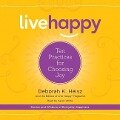 Live Happy: Ten Practices for Choosing Joy - Deborah K. Heisz