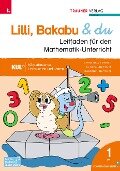 Lilli, Bakabu & du, Leitfaden für den Mathematik-Unterricht 1 VS - Andrea Lindtner, Marlene Lindtner, Christina Konrad