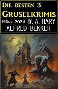 Die besten 3 Gruselkrimis März 2024 - Alfred Bekker, W. A. Hary