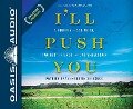I'll Push You (Library Edition): A Journey of 500 Miles, Two Best Friends, and One Wheelchair - Patrick Gray, Justin Skeesuck