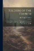 Soldiers of the Church: The Story of What the Reformed Presbyterians (Covenanters) of North America, Canada, and the British Isles, Did to Win - John Wagner Pritchard