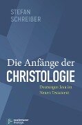 Die Anfänge der Christologie - Stefan Schreiber