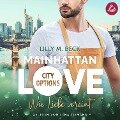 MAINHATTAN LOVE ¿ Wie Liebe vereint (Die City Options Reihe) - Lilly M. Beck
