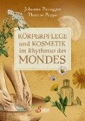 Körperpflege und Kosmetik im Rhythmus des Mondes - Johanna Paungger, Thomas Poppe
