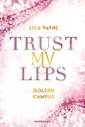 Cover-Bild zum Titel 'Trust My Lips - Golden-Campus-Trilogie, Band 2 (Prickelnde New-Adult-Romance auf der glamourösen Golden Isles Academy. Für alle Fans von KISS ME ONCE.)' von 'Lyla Payne'