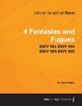 4 Fantasias and Fugues By Bach - BWV 904 BWV 944 BWV 906 BWV 905 - For Solo Piano - Johann Sebastian Bach