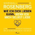 Cover-Bild zum Titel 'Wie ich dich lieben kann, wenn ich mich selbst liebe. Ein praktischer Beziehungsratgeber' von 'Marshall B. Rosenberg'