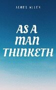 Cover-Bild zum Titel 'As a man Thinketh Book: The Original 1902 Edition (The Wisdom Of James Allen)' von 'Allen James Allen'