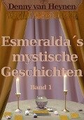 Esmeralda¿s mystische Geschichten 1 - Denny van Heynen