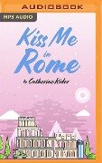Kiss Me in Rome - Catherine Rider