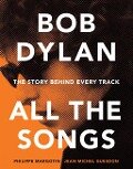 Bob Dylan All the Songs - Philippe Margotin, Jean-Michel Guesdon