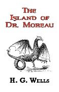 The Island of Dr. Moreau - The Classic Tale by H. G. Wells - H. G. Wells