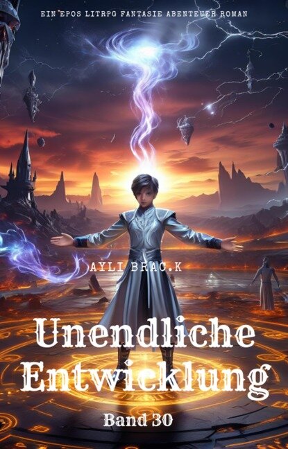Unendliche Entwicklung:Ein Epos LitRPG Fantasie Abenteuer Roman(Band 30) - Ayli Brac. K