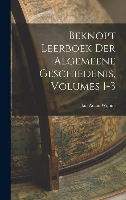 Beknopt Leerboek Der Algemeene Geschiedenis, Volumes 1-3 - Jan Adam Wijnne