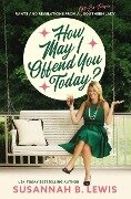 How May I Offend You Today? - Susannah B Lewis