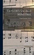 Taylor's Sacred Minstrel; or American Church Music Book - Virgil Corydon Taylor