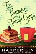 Tea, Tiramisu, and Tough Guys (A Cape Bay Cafe Mystery, #2) - Harper Lin