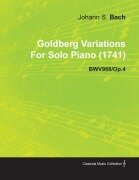 Cover-Bild zum Titel 'Goldberg Variations By J. S. Bach For Solo Piano (1741) BWV988/Op.4' von 'Johann Sebastian Bach'