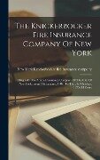 The Knickerbocker Fire Insurance Company Of New York: Originally The Mutual Assurance Company Of The City Of New York, From 31st January, 1787, To The - 