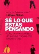 Cover-Bild zum Titel 'Sé lo que estás pensando : utiliza los cuatro códigos del lenguaje corporal para mejorar tu vida' von 'Lillian Glass'