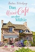 Das kleine Café an der Mühle - Barbara Erlenkamp