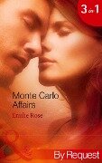 Monte Carlo Affairs: The Millionaire's Indecent Proposal (Monte Carlo Affairs) / The Prince's Ultimate Deception (Monte Carlo Affairs) / The Playboy's Passionate Pursuit (Monte Carlo Affairs) (Mills & Boon By Request) - Emilie Rose