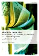 Handreichung für den Deutschunterricht zu Gerhart Hauptmann: "Bahnwärter Thiel" - Dieter Seiffert, Georg Völker