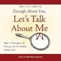 Enough about You, Let's Talk about Me Lib/E: How to Recognize and Manage the Narcissists in Your Life - Les Carter