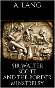 Sir Walter Scott and the Border Minstrelsy - Andrew Lang