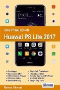 Das Praxisbuch Huawei P8 Lite 2017 - Handbuch für Einsteiger - Rainer Gievers