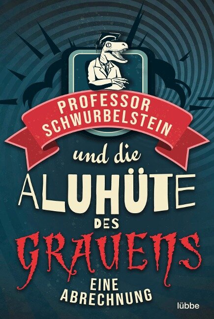 Professor Schwurbelstein und die Aluhüte des Grauens - Paul-Eduard Rück