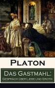 Das Gastmahl: Gespräch über Liebe und Erotik - Platon