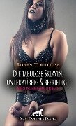Die tabulose Sklavin, unterwürfig & befriedigt | Erotische Geschichte - Ruben Toulouse