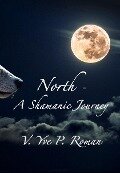 North - A Shamanic Journey - V. Yve P. Roman