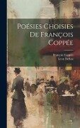 Poésies Choisies De François Coppée - François Coppée, Leon Delbos