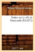 Notice Sur La Ville de Marmande (Éd.1872) - Philippe Tamizey De Larroque