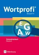 Wortprofi® - Schulwörterbuch Deutsch - Ausgabe Bayern - Neubearbeitung - Franziska Becker, Susanne Billes, Kirstin Diemer, Holger Freese, Julia Hennig