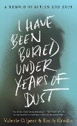 I Have Been Buried Under Years of Dust - Valerie Gilpeer, Emily Grodin