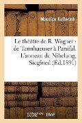 Le Théâtre de R. Wagner: de Tannhaeuser À Parsifal. l'Anneau de Nibelung. Siegfried - Maurice Kufferath