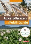 Ackerpflanzen und Feldfrüchte - Margot Spohn, Roland Spohn