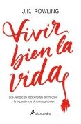 Cover-Bild zum Titel 'Vivir Bien La Vida: Los Beneficios Inesperados del Francaso Y La Imaginación / Very Good Lives' von 'J K Rowling'