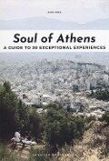 Soul of Athens: A Guide to 30 Exceptional Experiences - Alex King