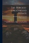 The Burgess-Underwood Debate: Commencing June 29, 1875, at Aylmer, Ontario, and Continuing Four Days, Between O. A. Burgess ... and B. F. Underwood - Otis Asa Burgess, Benjamin Franklin Underwood