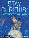 Stay Curious!: A Brief History of Stephen Hawking - Kathleen Krull, Paul Brewer
