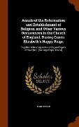 Annals of the Reformation and Establishment of Religion, and Other Various Occurrences in the Church of England, During Queen Elizabeth's Happy Reign: - John Strype
