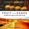 Fruit from the Sands Lib/E: The Silk Road Origins of the Foods We Eat - Robert N. Spengler